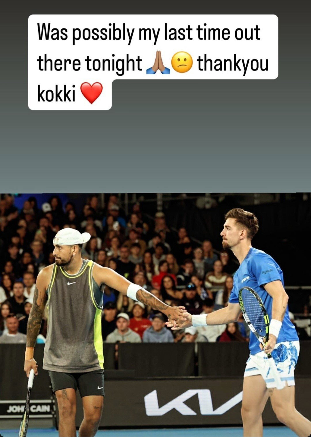 An Instagram story of Nick kyrgios and Thanasi Kokkinakis playing tennis at the Australian Open with a caption "Was possibly my last time out there tonight".