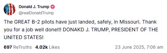 The GREAT B-2 pilots have just landed, safely, in Missouri. Thank you for a job well done!!! DONAKD J. TRUMP, PRESIDENT OF THE UNITED STATES!